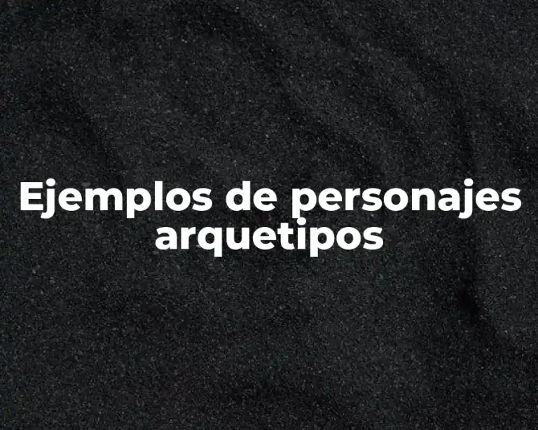 Ejemplos de personajes arquetipos