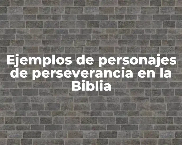 Ejemplos de personajes de perseverancia en la Biblia