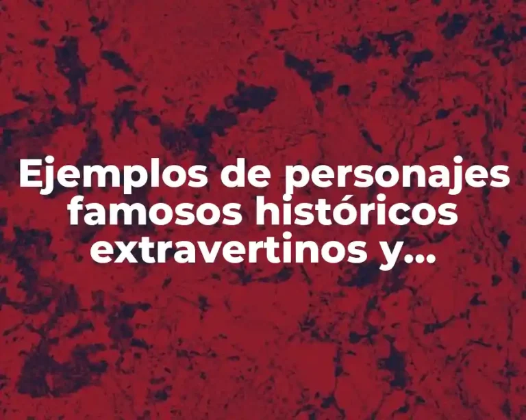 Ejemplos de personajes famosos históricos extravertinos y Significado