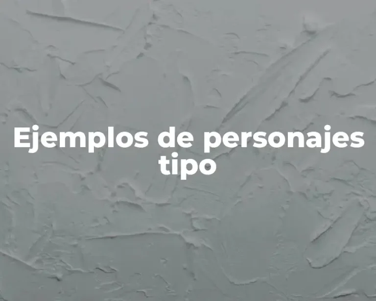 Ejemplos de personajes tipo