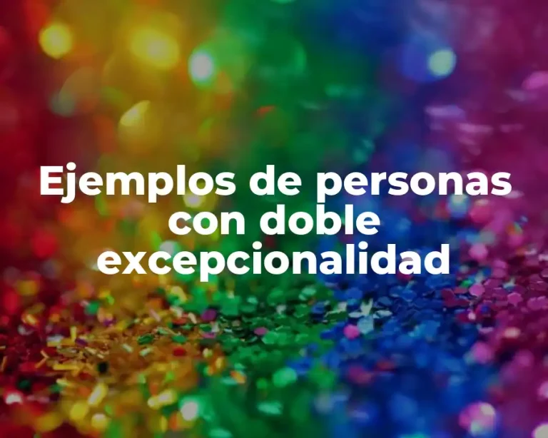 Ejemplos de personas con doble excepcionalidad