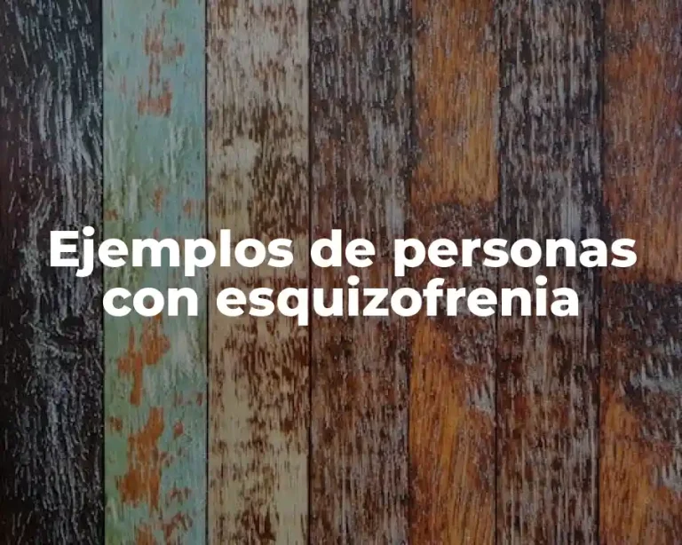 Ejemplos de personas con esquizofrenia