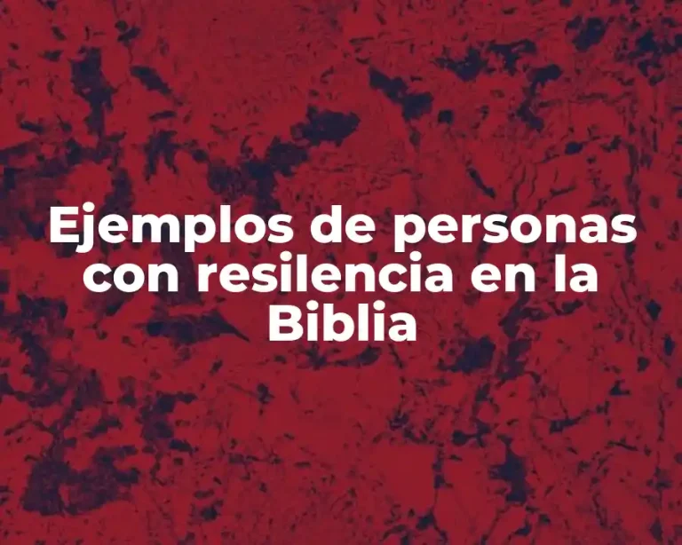 Ejemplos de personas con resilencia en la Biblia