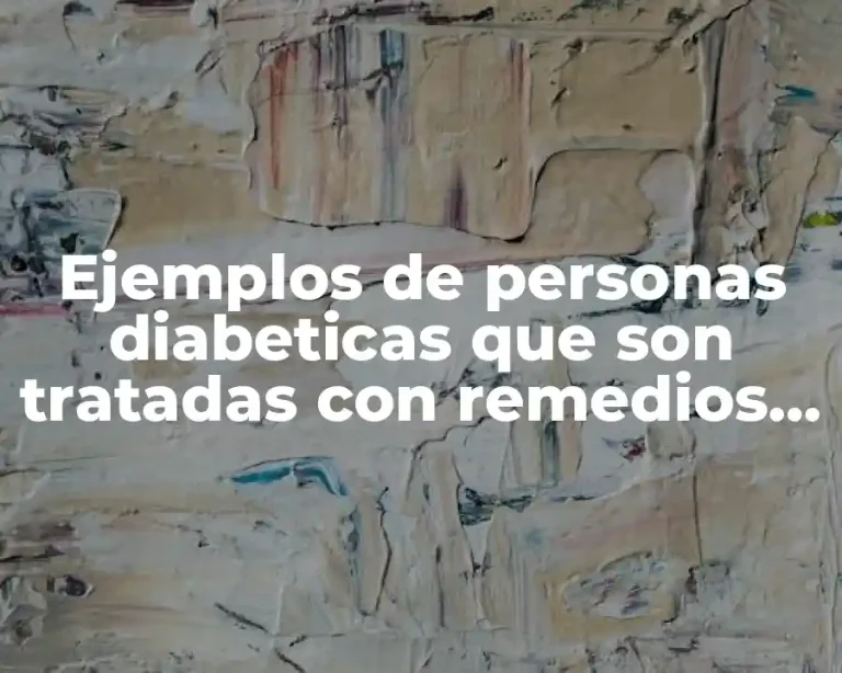 Ejemplos de personas diabeticas que son tratadas con remedios naturales
