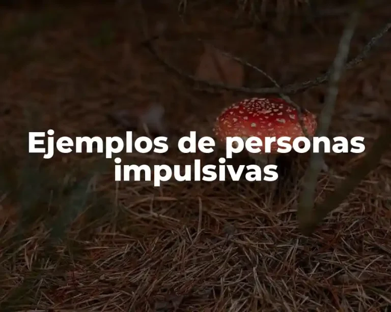 Ejemplos de personas impulsivas