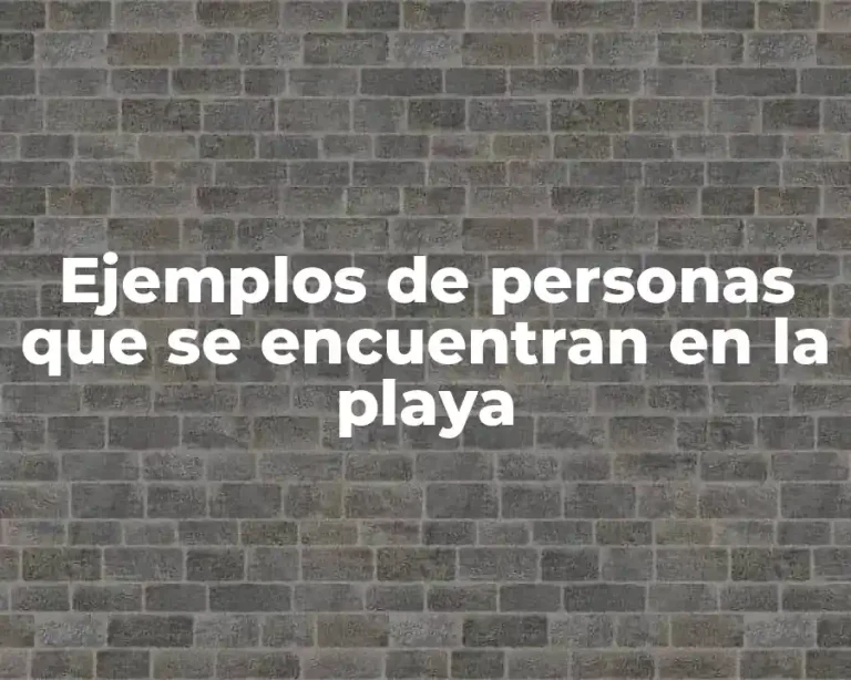 Ejemplos de personas que se encuentran en la playa