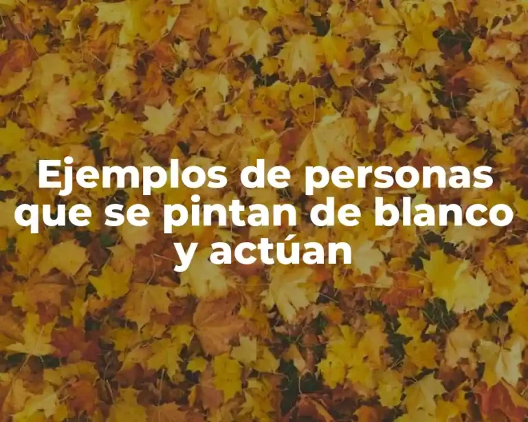 Ejemplos de personas que se pintan de blanco y actúan