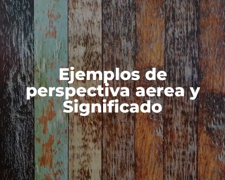 Ejemplos de perspectiva aerea y Significado