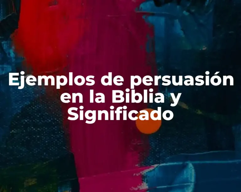 Ejemplos de persuasión en la Biblia y Significado