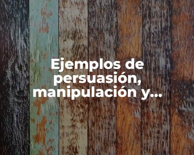 Ejemplos de persuasión, manipulación y coerción y Significado