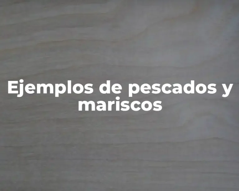 Ejemplos de pescados y mariscos