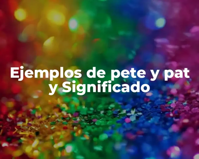 Ejemplos de pete y pat y Significado