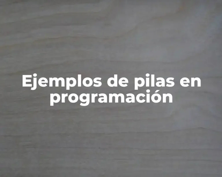 Ejemplos de pilas en programación