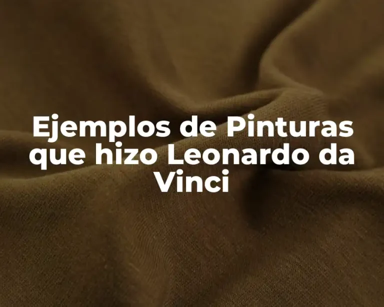 Ejemplos de Pinturas que hizo Leonardo da Vinci