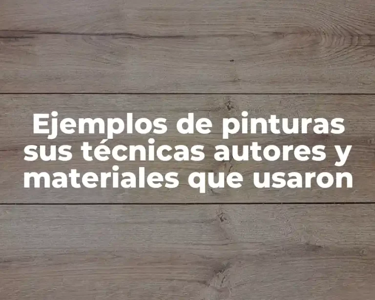 Ejemplos de pinturas sus técnicas autores y materiales que usaron