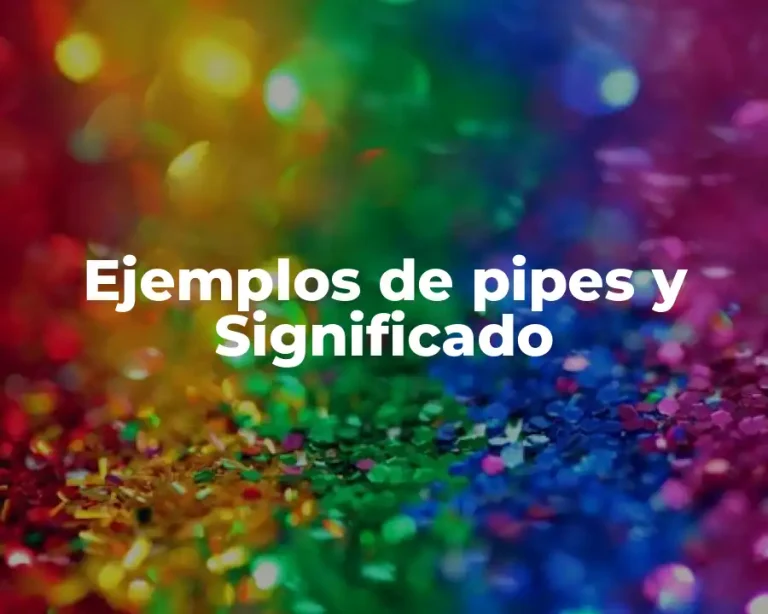 Ejemplos de pipes y Significado