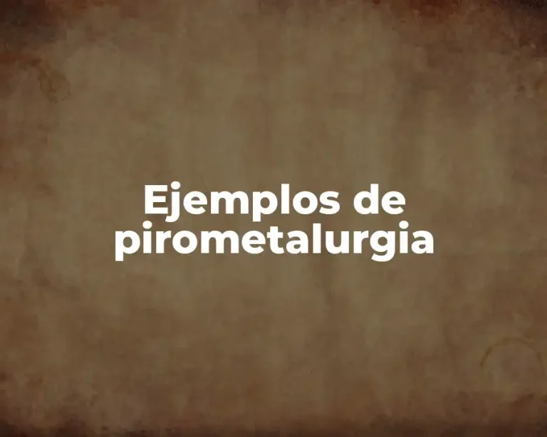 Ejemplos de pirometalurgia
