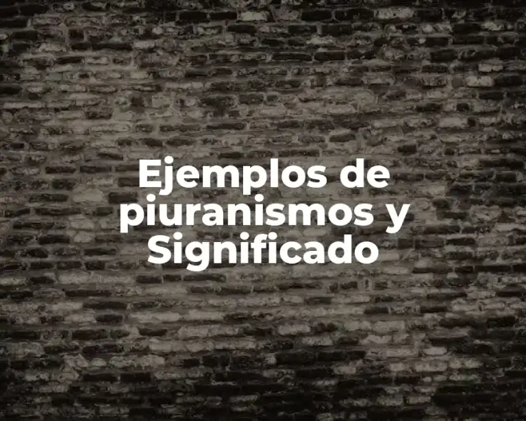 Ejemplos de piuranismos y Significado