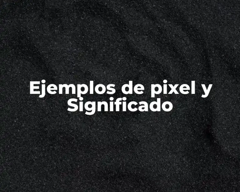 Ejemplos de pixel y Significado