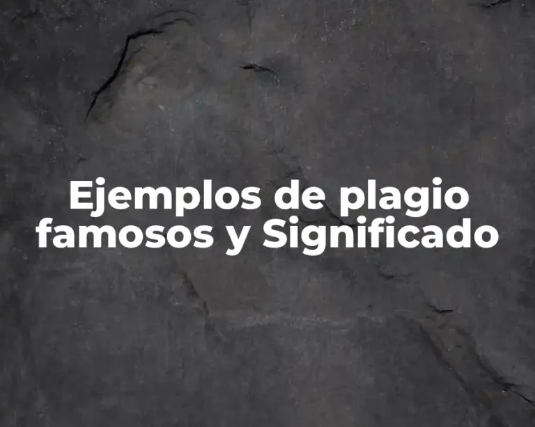 Ejemplos de plagio famosos y Significado
