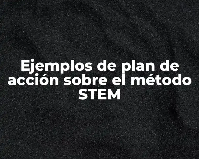 Ejemplos de plan de acción sobre el método STEM