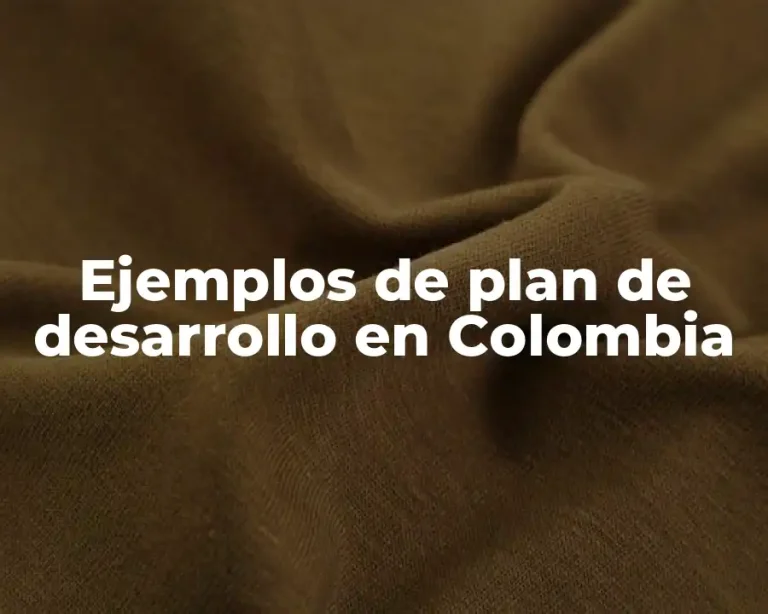 Ejemplos de plan de desarrollo en Colombia