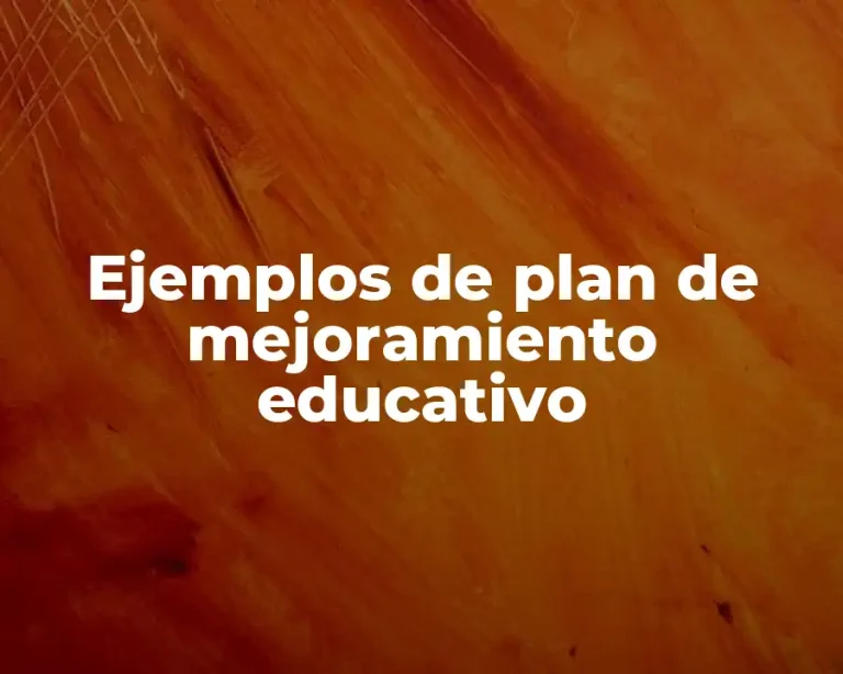 Ejemplos de plan de mejoramiento educativo