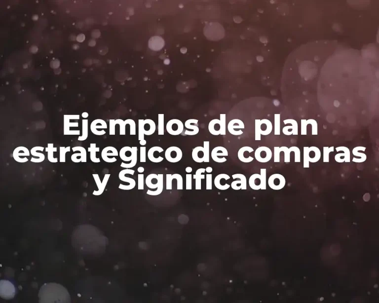 Ejemplos de plan estrategico de compras y Significado