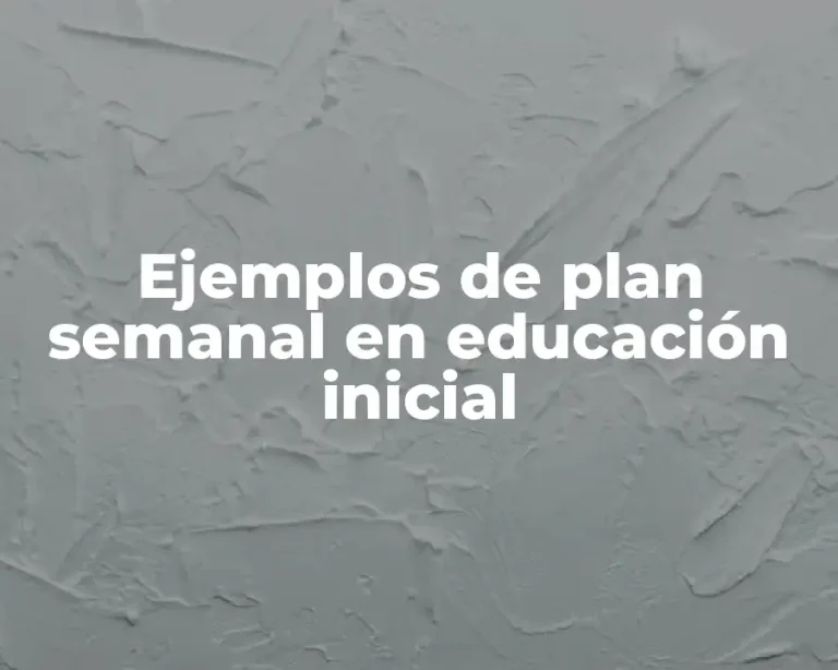 Ejemplos de plan semanal en educación inicial