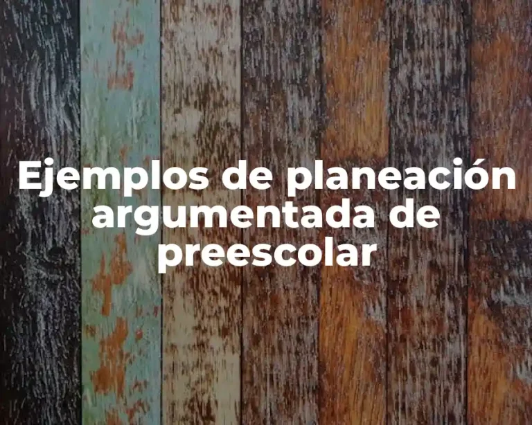 Ejemplos de planeación argumentada de preescolar