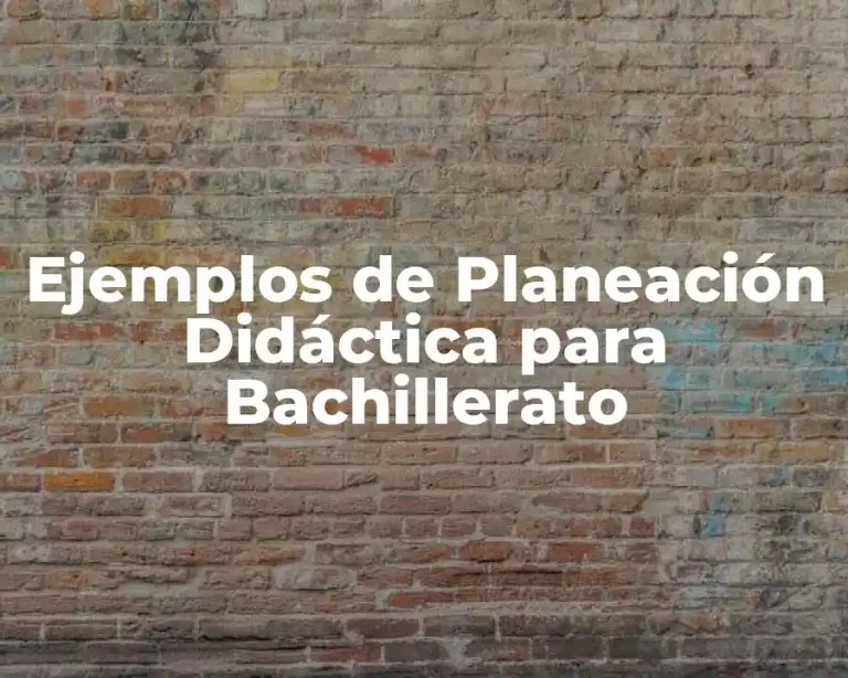Ejemplos de Planeación Didáctica para Bachillerato
