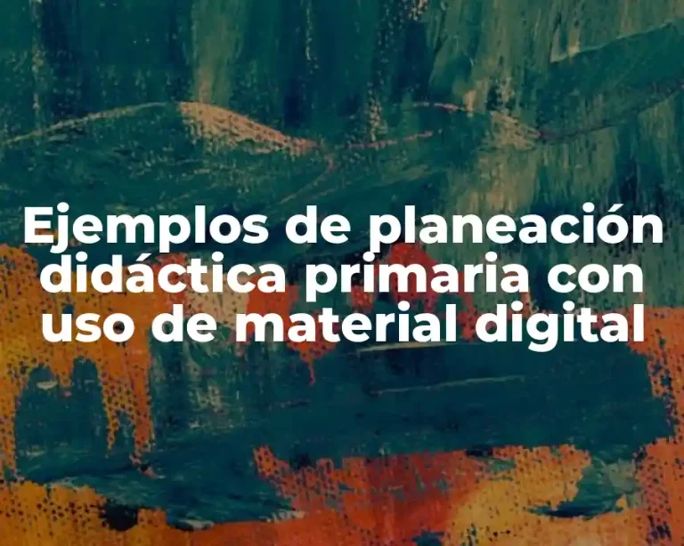 Ejemplos de planeación didáctica primaria con uso de material digital