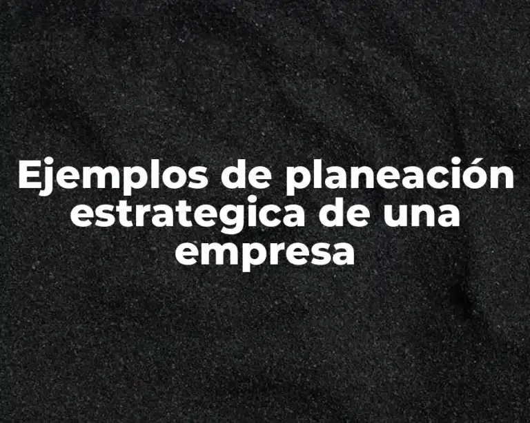 Ejemplos de planeación estrategica de una empresa