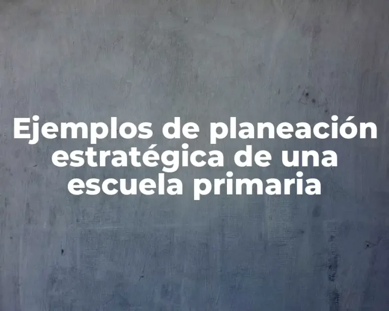 Ejemplos de planeación estratégica de una escuela primaria
