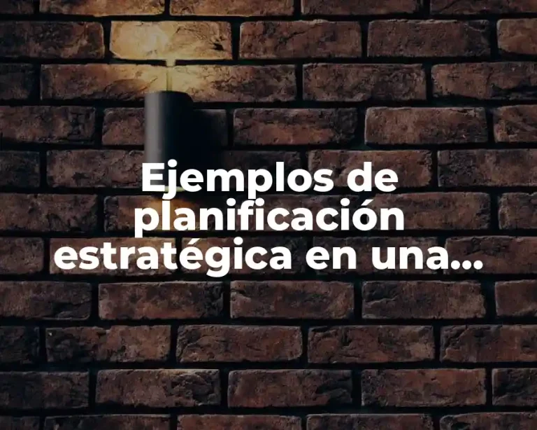 Ejemplos de planificación estratégica en una empresa