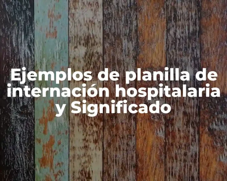 Ejemplos de planilla de internación hospitalaria y Significado