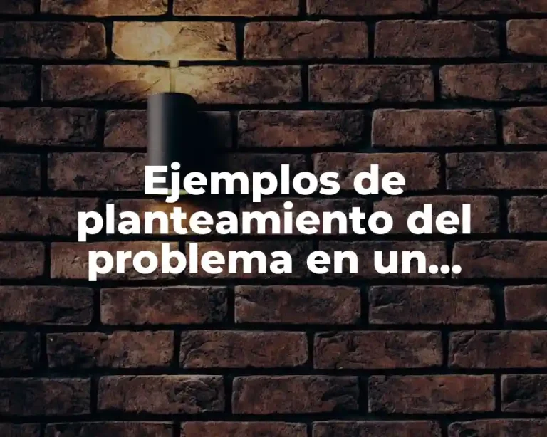 Ejemplos de planteamiento del problema en un anteproyecto y Significado