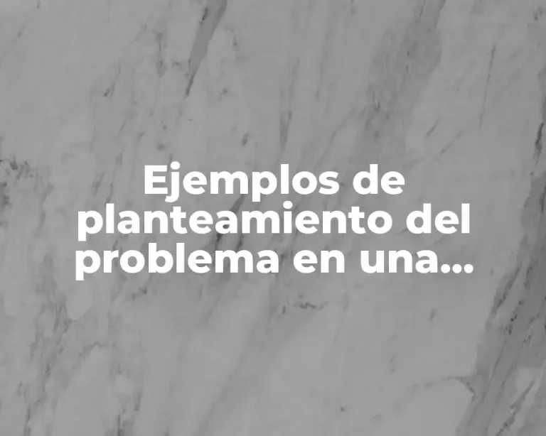 Ejemplos de planteamiento del problema en una investigación