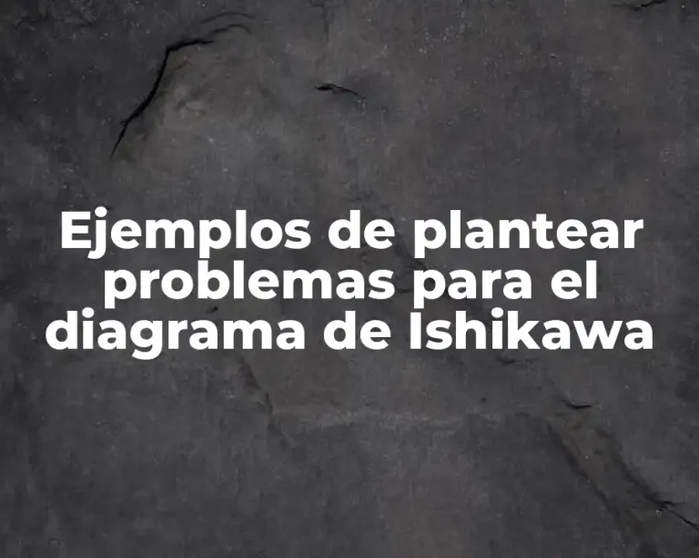 Ejemplos de plantear problemas para el diagrama de Ishikawa