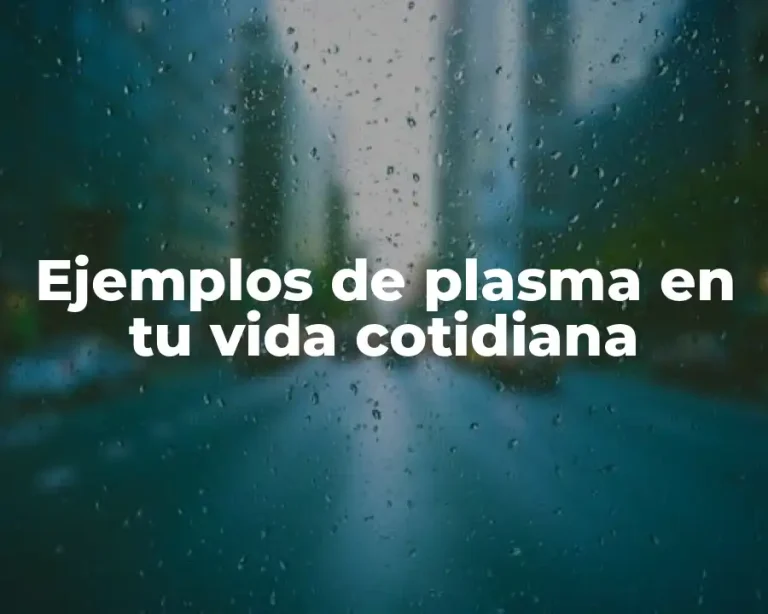 Ejemplos de plasma en tu vida cotidiana