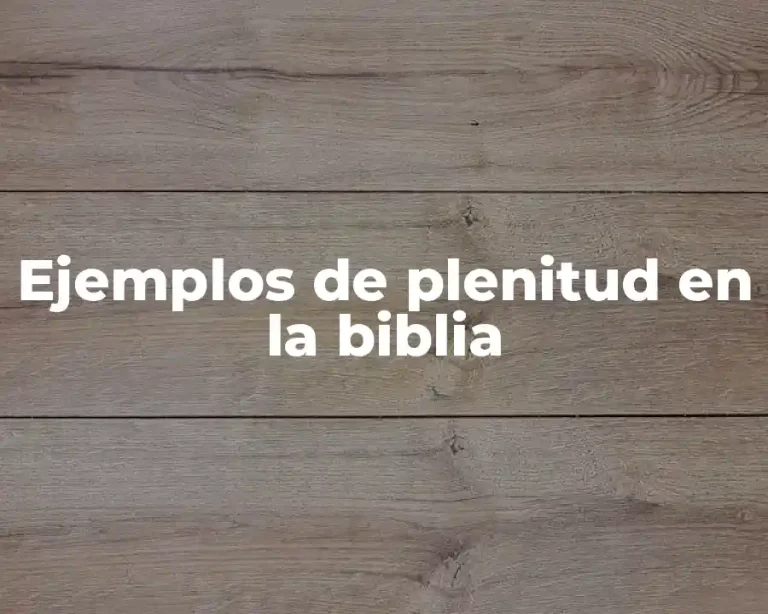 Ejemplos de plenitud en la biblia