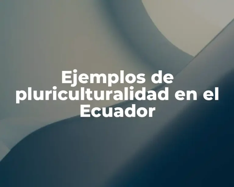 Ejemplos de pluriculturalidad en el Ecuador