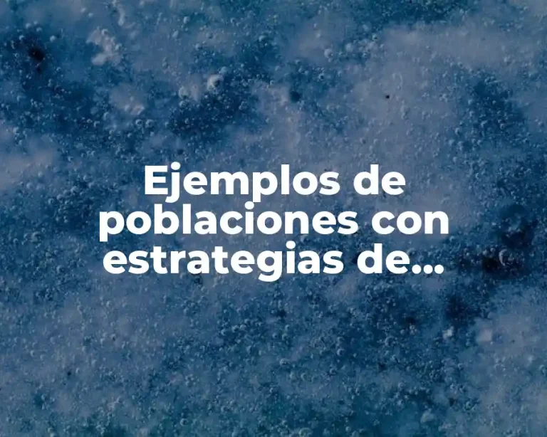 Ejemplos de poblaciones con estrategias de supervivencia K y R