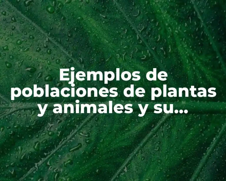 Ejemplos de poblaciones de plantas y animales y su distribución