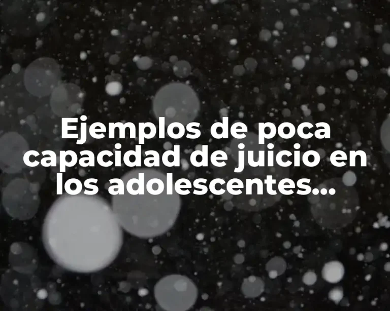 Ejemplos de poca capacidad de juicio en los adolescentes psicología