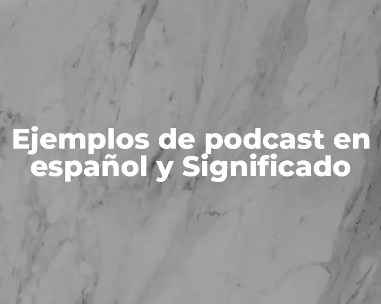 Ejemplos de podcast en español y Significado