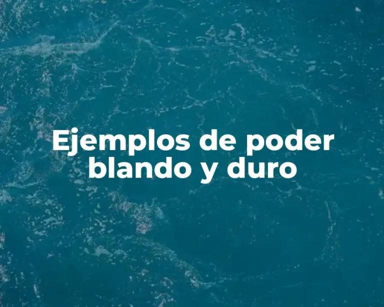 Ejemplos de poder blando y duro