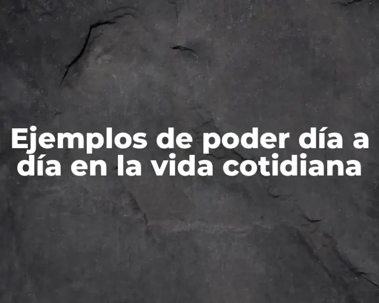 Ejemplos de poder día a día en la vida cotidiana