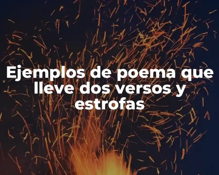 Ejemplos de poema que lleve dos versos y estrofas