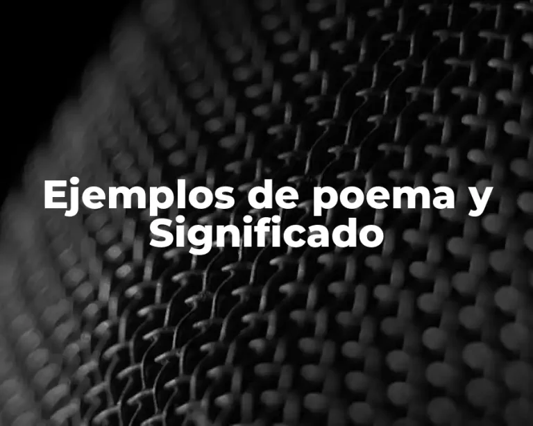 Ejemplos de poema y Significado